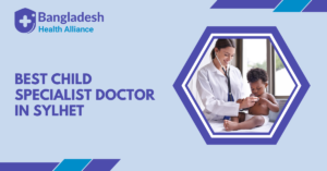 Best Child Specialist Doctor in Sylhet