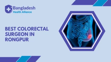 Best Colorectal Surgeon in Rongpur, Bangladesh