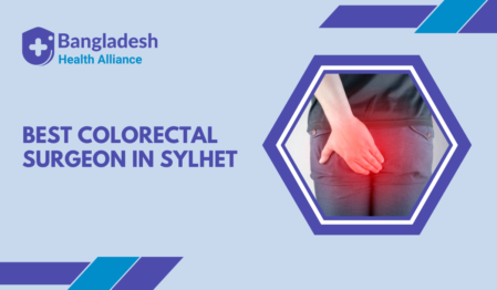 Best Colorectal Surgeon in Sylhet