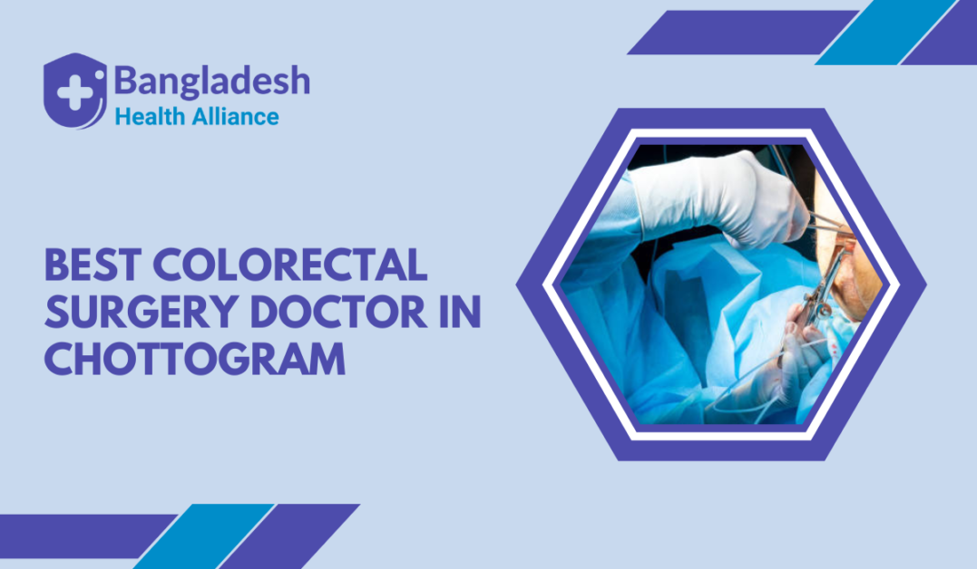 Best Colorectal Surgery Doctor in Chottogram