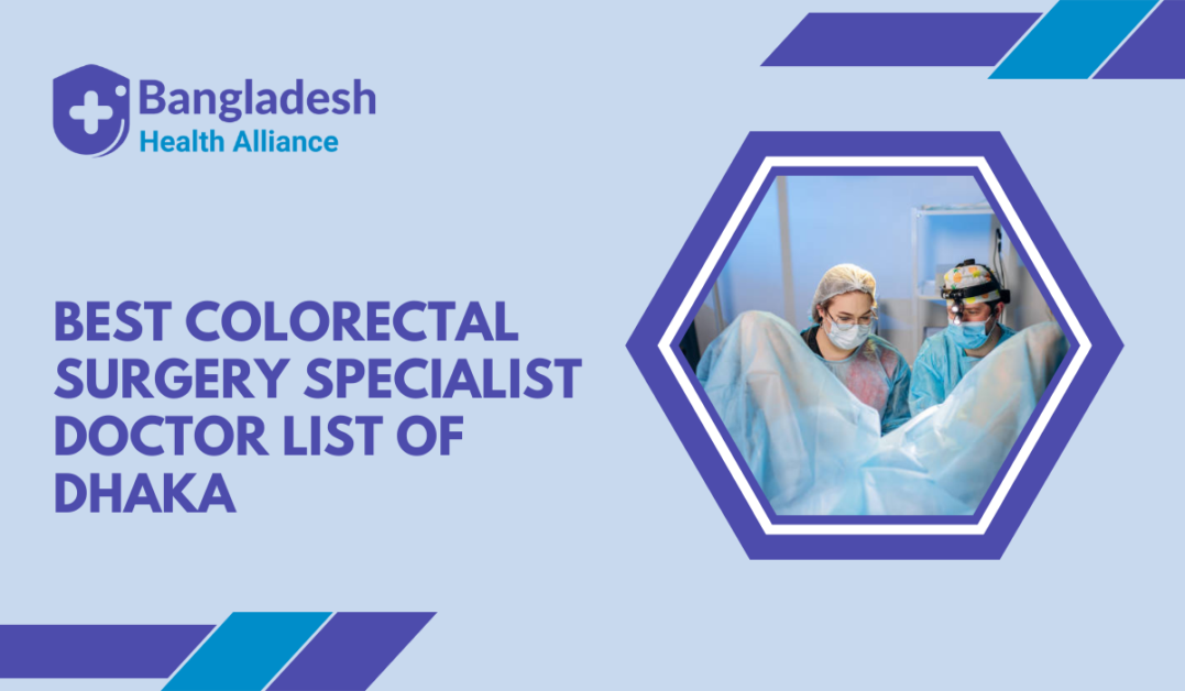 Best Colorectal Surgery Specialist Doctor List of Dhaka, Bangladesh