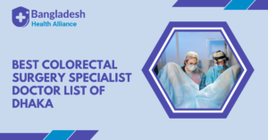 Best Colorectal Surgery Specialist Doctor List of Dhaka, Bangladesh