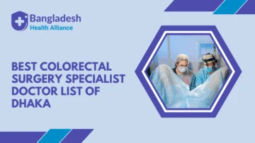 Best Colorectal Surgery Specialist Doctor List of Dhaka, Bangladesh