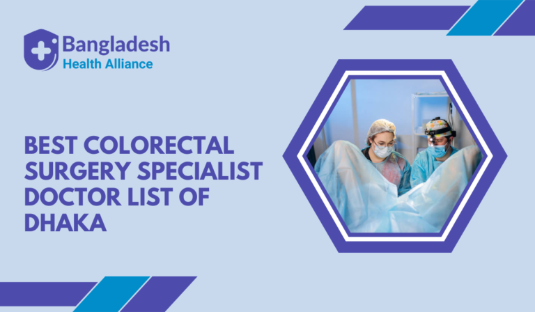 Best Colorectal Surgery Specialist Doctors in Dhaka, Bangladesh