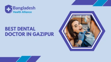 Best Dental Doctor in Gazipur, Bangladesh