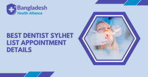 Best Dentist Sylhet List & Appointment Detail