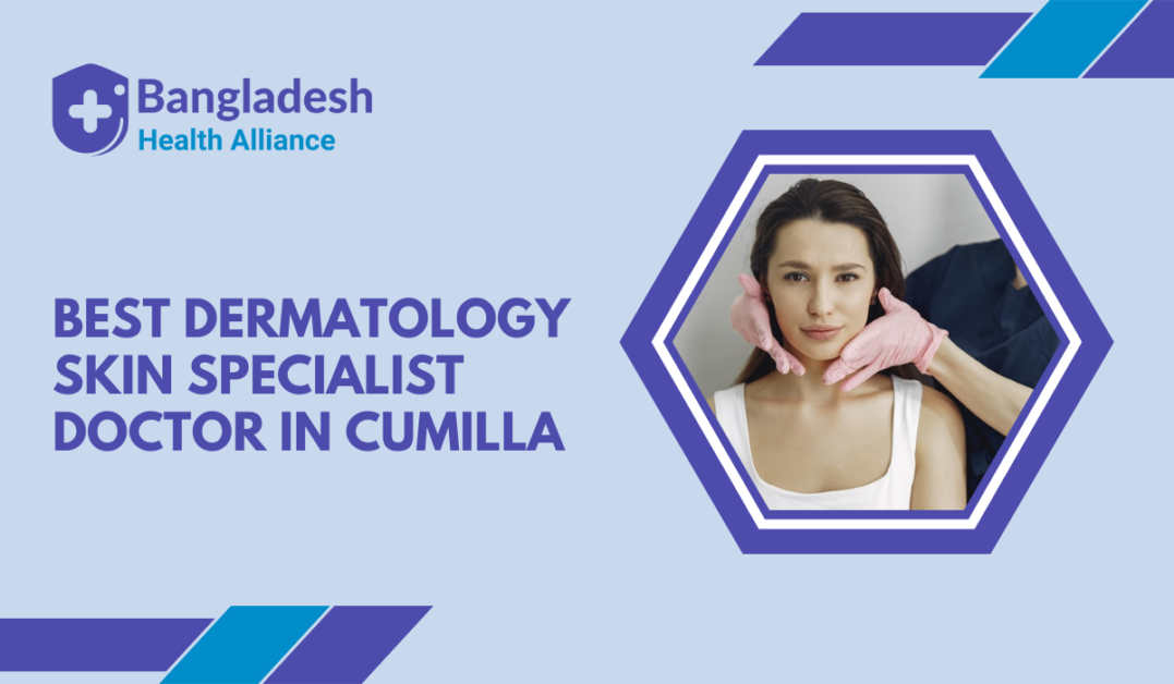 Best Dermatology / Skin Specialist Doctor in Cumilla, Bangladesh