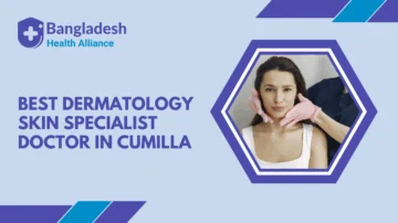Best Dermatology / Skin Specialist Doctor in Cumilla, Bangladesh