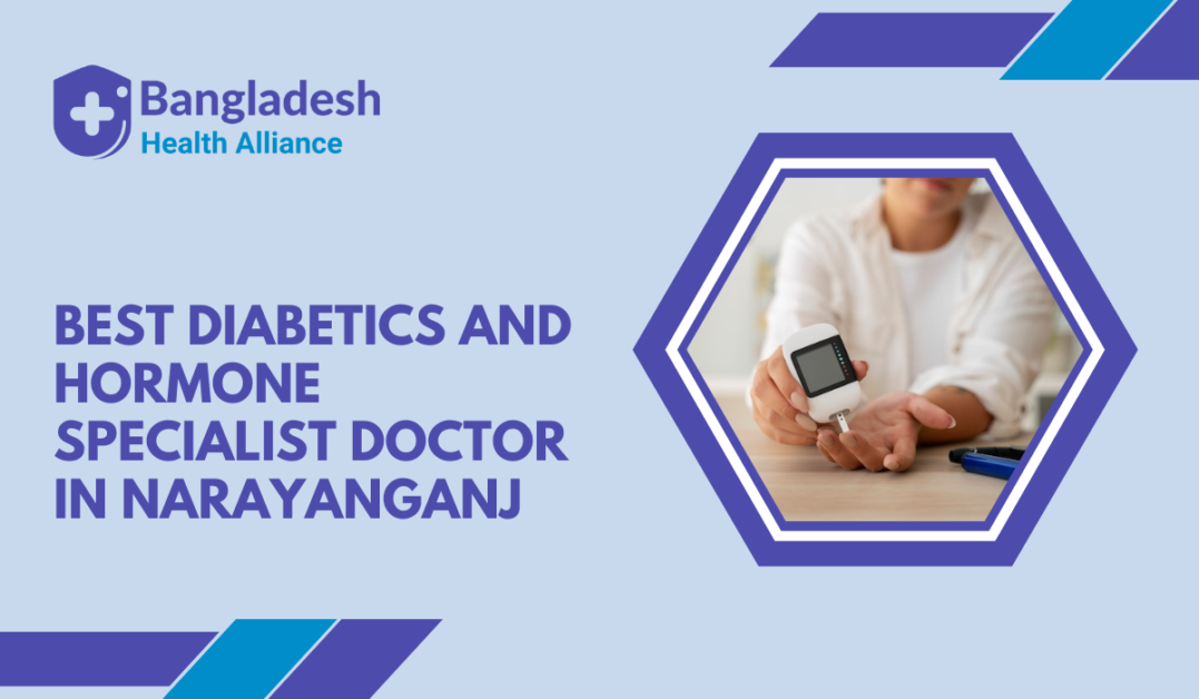 Best Diabetics and Hormone Specialist Doctor in Narayanganj, Bangladesh