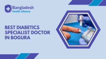 Best Diabetics Specialist Doctor in Bogura, Bangladesh