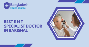Best E.N.T Specialist Doctor in Barishal
