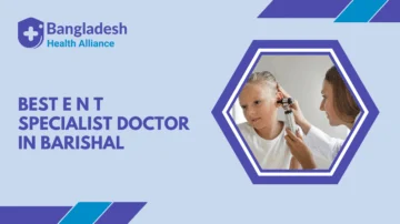 Best E.N.T Specialist Doctor in Barishal