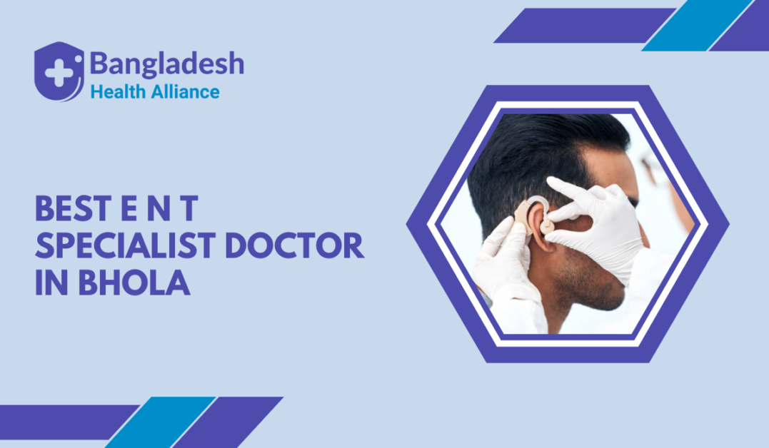 Best E.N.T Specialist Doctor in Bhola, Bangladesh