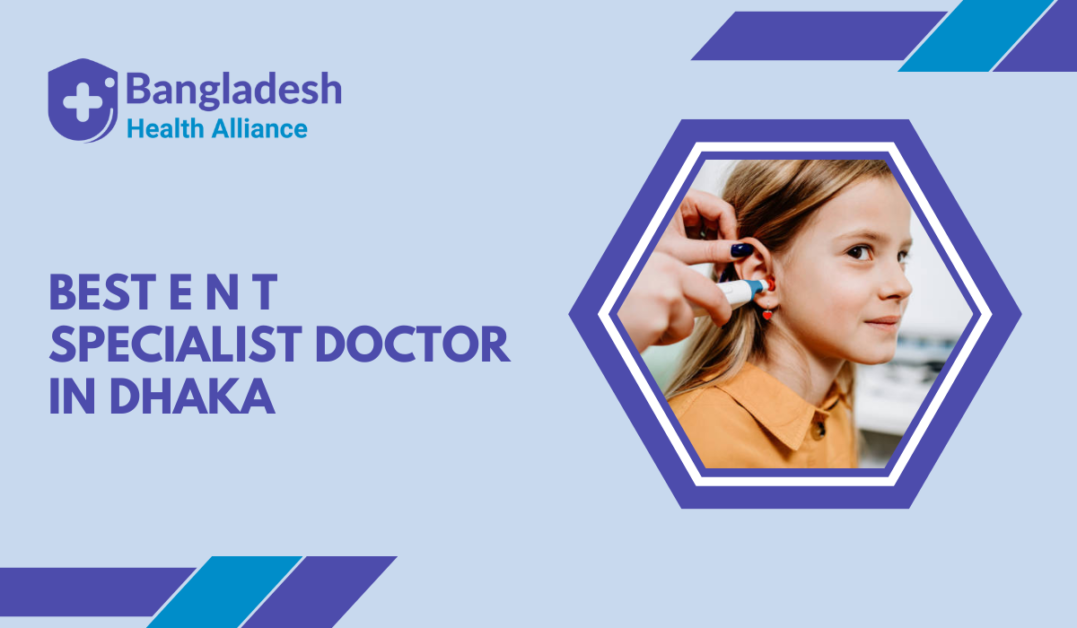 Best E N T Specialist Doctor in Dhaka