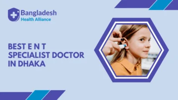 Best E N T Specialist Doctor in Dhaka