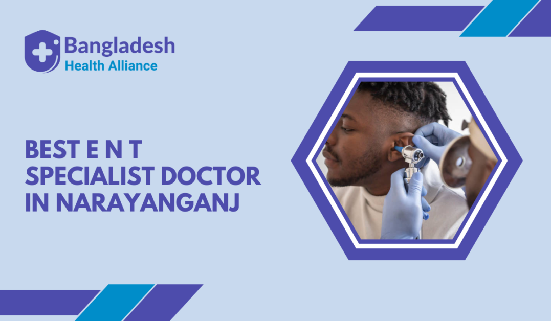 Best E N T Specialist Doctor in Narayanganj - Bangladesh