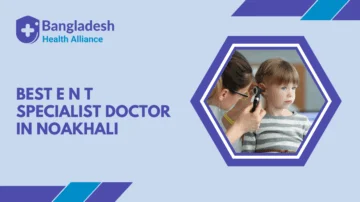 Best E N T Specialist Doctor in Noakhali