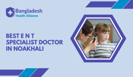 Best E N T Specialist Doctor in Noakhali