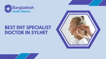 Best ENT Specialist Doctor in Sylhet