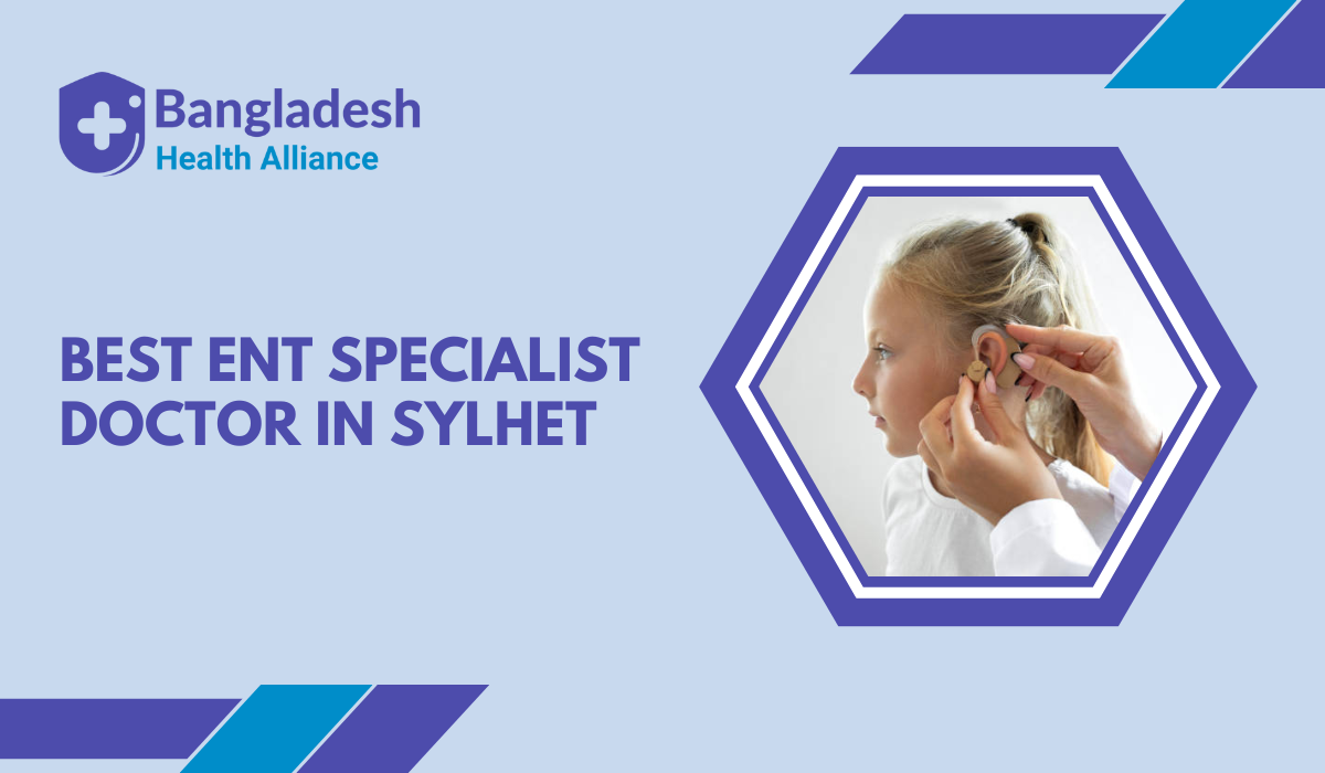 Best ENT Specialist Doctor in Sylhet