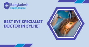 Best Eye Specialist Doctor In Sylhet