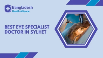 Best Eye Specialist Doctor In Sylhet