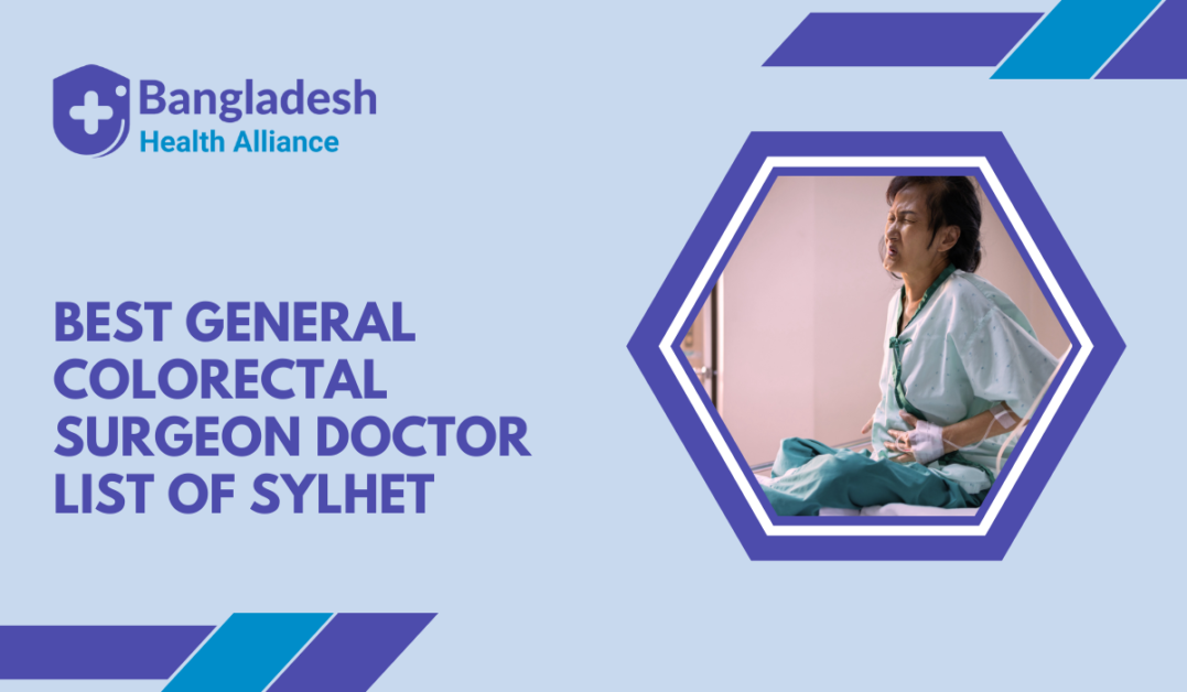 Best Colorectal Surgeon in Sylhet
