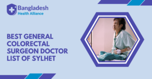 Best Colorectal Surgeon in Sylhet