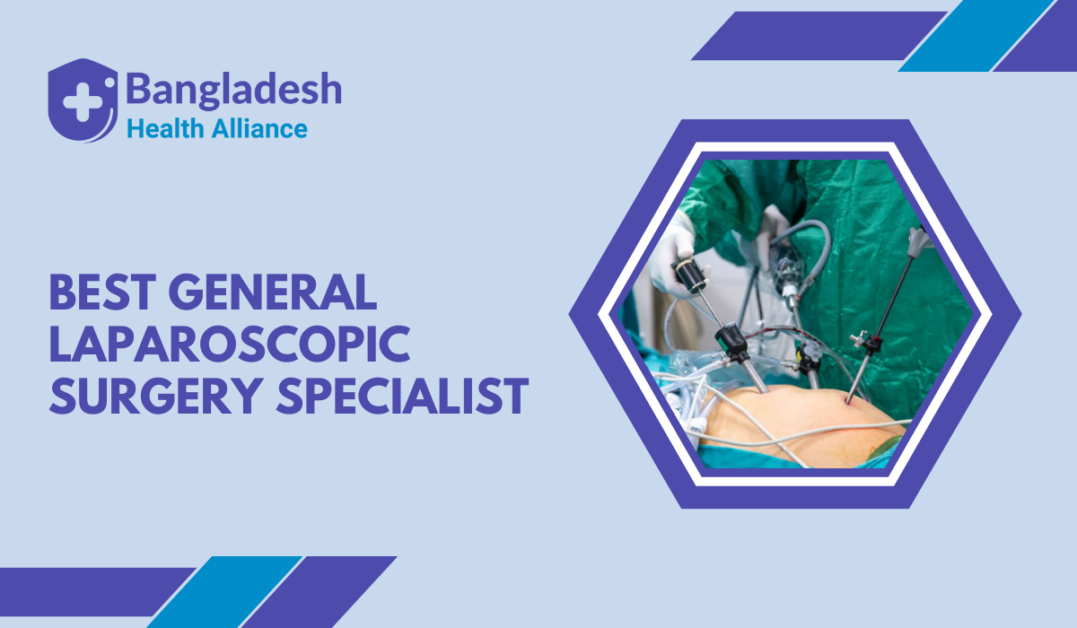 Best General & Laparoscopic Surgery Specialist in Bangladesh