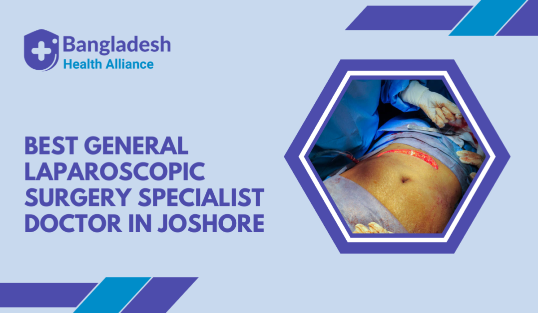 Best General & Laparoscopic Surgery Specialist Doctor in Joshore