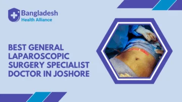 Best General & Laparoscopic Surgery Specialist Doctor in Joshore