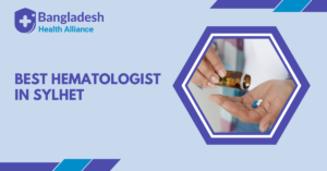Best Hematologist in Sylhet