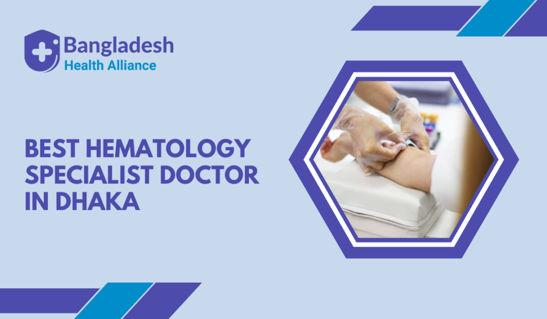 Best Hematology Specialist Doctor in Dhaka