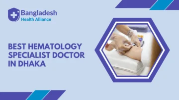 Best Hematology Specialist Doctor in Dhaka