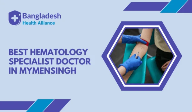 Best Hematology Specialist Doctor in Mymensingh, Bangladesh.