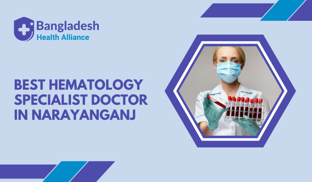 Best Hematology Specialist Doctor in Narayanganj, Bangladesh