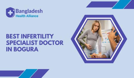 Best Infertility Specialist Doctor in Bogura, Bangladesh