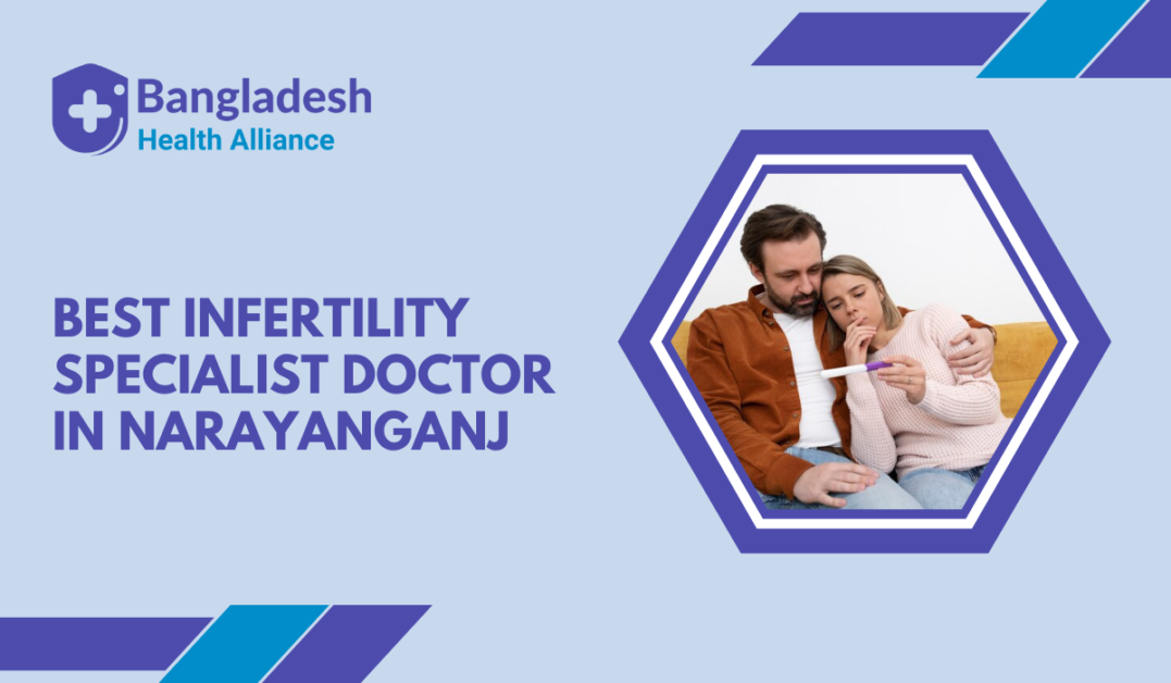 Best Infertility Specialist Doctor in Narayanganj, Bangladesh