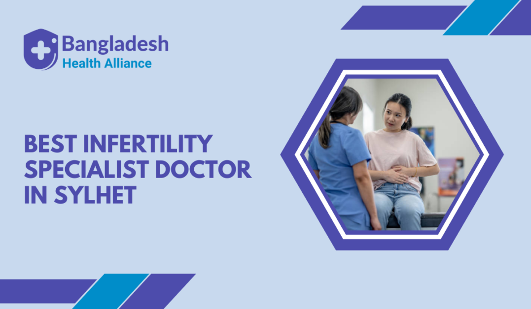 Best Infertility Specialist Doctor in Sylhet