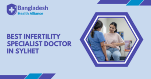 Best Infertility Specialist Doctor in Sylhet