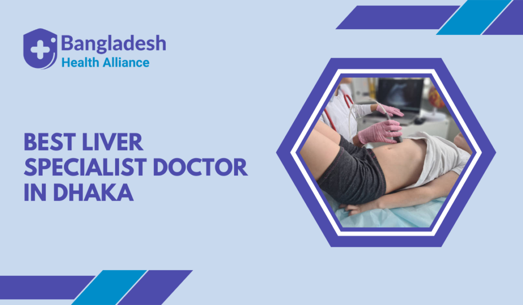 Best Liver Specialist Doctor in Dhaka, Bangladesh