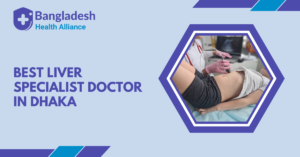 Best Liver Specialist Doctor in Dhaka, Bangladesh