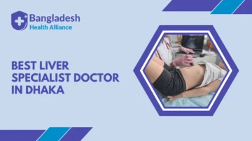 Best Liver Specialist Doctor in Dhaka, Bangladesh