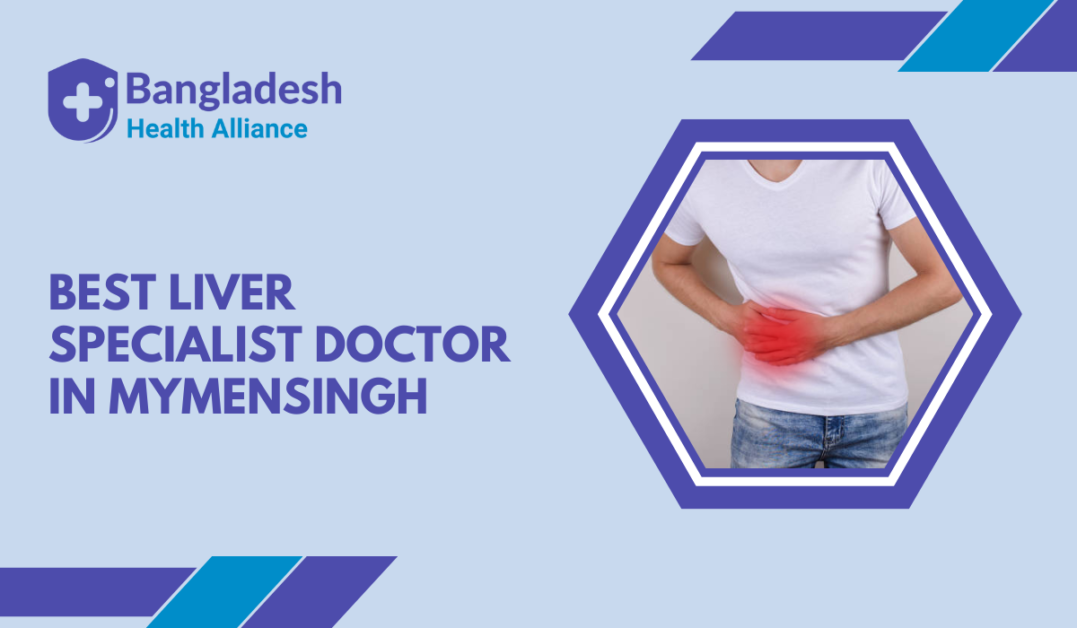 Best Liver Specialist Doctor in Mymensingh, Bangladesh.