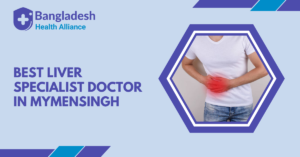 Best Liver Specialist Doctor in Mymensingh, Bangladesh.
