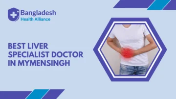 Best Liver Specialist Doctor in Mymensingh, Bangladesh.