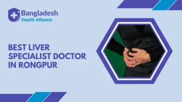 Best Liver Specialist Doctor in Rongpur, Bangladesh.