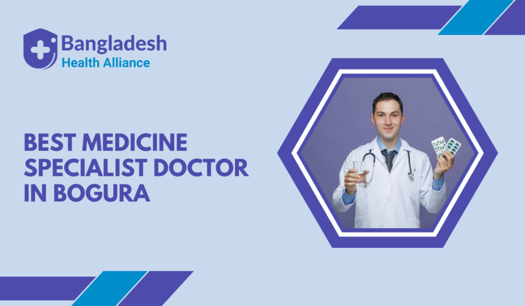 Best Medicine Specialist Doctor in Bogura,Bangladesh