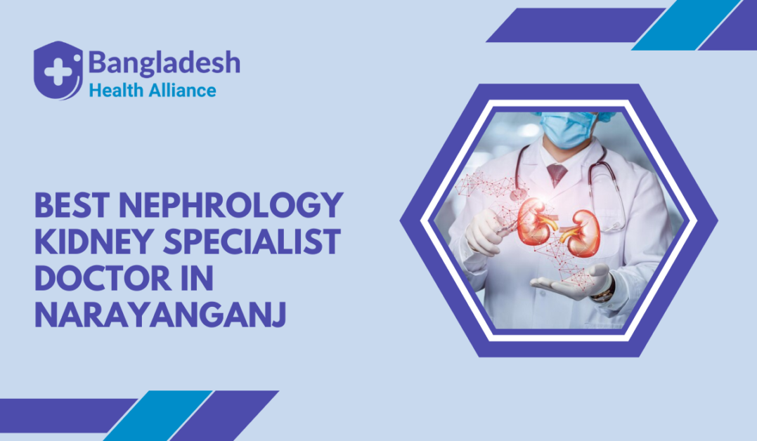 Best Nephrology / Kidney Specialist Doctor in Narayanganj