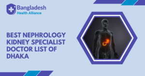 Best Nephrology / Kidney Specialist Doctor List in Dhaka, Bangladesh
